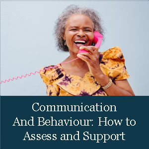 Communication And Behaviour: How to Assess and Support